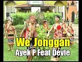 We' Jonggan - Ayek P Feat Devie