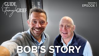 Bob's Story | Guide Through Grief (Ep. 1, Season 2)