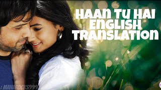 Haan Tu Hain - Lyrics with English translation||Emraan Hashmi||Sonal Chauhan||KK||Pritam||Jannat||