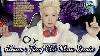 Từng Cho Nhau Remix Album Rô Ti | Tổng Hợp Remix Nhạc Trẻ Rô Ti 2022