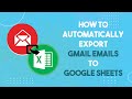 How To Automatically Export Gmail Emails To Google Sheets