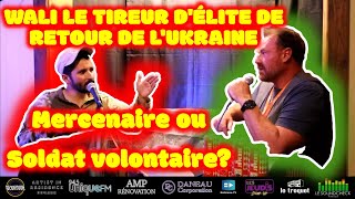 Wali le tireur d’élite/sniper de retour de la guerre en Ukraine.  Héro National ou Mercenaire ?!