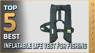 Top 5 Best Inflatable Life Vests for Fishing Review in 2025