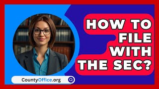 How To File With The SEC? - CountyOffice.org