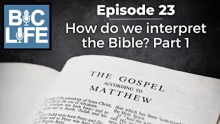 Episode 23 - How do we interpret the Bible? Part 1