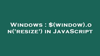 Windows : $(window).on('resize') in JavaScript