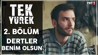 Tek Yürek 2. Bölüm - Dertler Benim Olsun