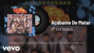 Los Yonic's - Acábame De Matar (Audio)