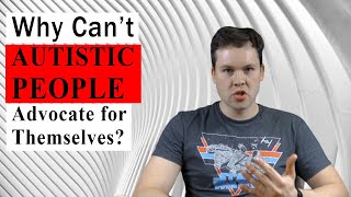 Why Can't Autistic People Advocate for Themselves? Why is standing up for yourself so difficult?