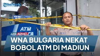 Warga Negara Asing Asal Bulgaria Nekat Membobol ATM di Madiun