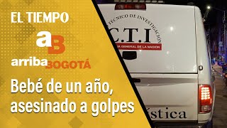 Arriba Bogotá 21 de enero: Bebé de un año, asesinado a golpes en Kennedy | El Tiempo