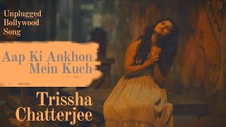 Aap ki Ankhon Mein Kuch | Trissha Chatterjee | Unplugged Hindi Song | BollywoodCoverSong