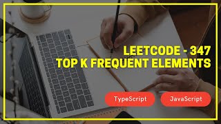 Leetcode - 347 - Top K Frequent Elements - TypeScript / JavaScript