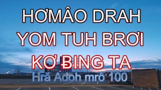 HƠMÂO DRAH YOM TUH BRƠI KƠ ɃING TA (Hră Adoh 100)