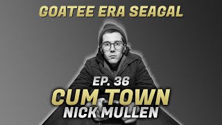 Cum Town - Ep. 36 - Goatee Era Seagal