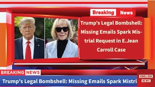 Trump's Legal Bombshell: Missing Emails Spark Mistrial Request in E.Jean Carroll Case #trump #usnews