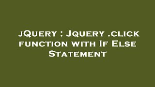 jQuery : Jquery .click function with If Else Statement