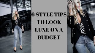 6 STYLE TIPS TO HELP YOU LOOK LUXE ON A BUDGET