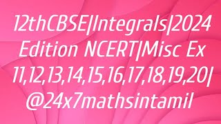 12thCBSE|Integrals|2024 Edition NCERT|Misc Ex 11,12,13,14,15,16,17,18,19,20| @24x7mathsintamil