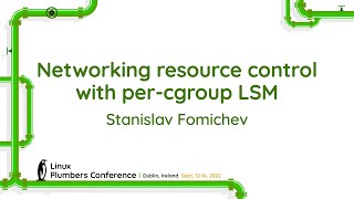 Networking resource control with per-cgroup LSM - Stanislav Fomichev