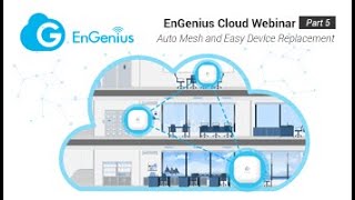EnGenius Cloud Webinar Part 5: Auto Mesh and Easy Device Replacement