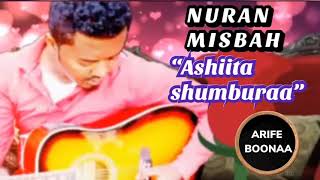 Nuran Misbah—Ashiita shumburaa loosha bishaan biraa—best oromo music—remix