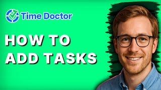How to Add Tasks in Time Doctor [2026 Full Guide]