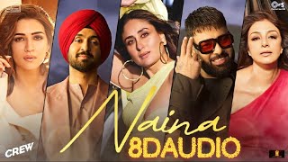 Naina | 8D Audio Song | Crew | Diljit Dosanjh, Ft. Badshah | Kareena Kapoor | New Punjabi song 2024