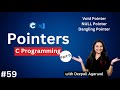 Void Pointer, NULL Pointer & Dangling Pointer in C | Pointer in C | C Programming Tutorial #59