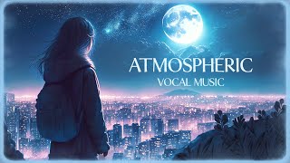 Atmospheric Female Vocal - Positive Relaxing Music For Stress Relief - Beautiful Vocal Ambient Music