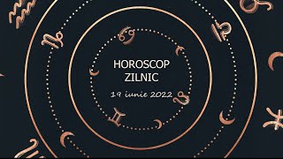 Horoscop zilnic 19 iunie 2022 / Horoscopul zilei