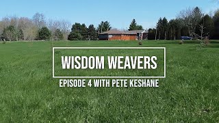 Wisdom Weavers Episode 4 with Pete Keshane