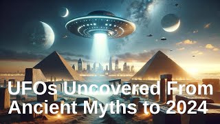 UFOs Uncovered From Ancient Myths to 2024 | UFO Documentary | UFO Sightings | UFO UAP | UAP 2024