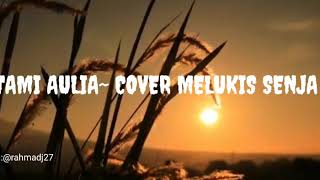 MELUKIS SENJA~ LIRIK COVER BY TAMI AULIA