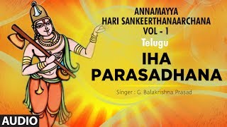 Iha Parasadhana || Annamayya Songs Telugu || G. Balakrishna Prasad