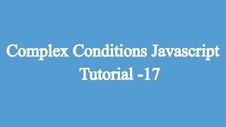 17. Complex Conditions | Javascript Beginners Tutorial