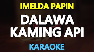 DALAWA KAMING API - Imelda Papin (KARAOKE Version)