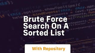 brute force search on a sorted list
