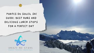 Portes Du Soleil Ski Guide: Best Runs and Delicious Lunch Stops For a Perfect Day