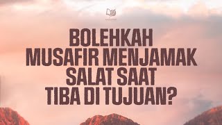 Bolehkah Musafir Menjamak Salat saat Tiba di Tujuan?