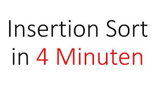 Insertion Sort in 4 Minuten | Algorithmen und Datenstrukturen