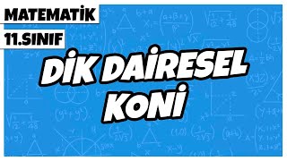 11. Sınıf Matematik - Dik Dairesel Koni | 2022