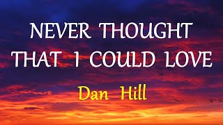 NEVER THOUGHT THAT I COULD LOVE  - DAN HILL lyrics (HD)