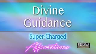 Divine Guidance -  I AM Divinely Guided at all times - Super-Charged Affirmations