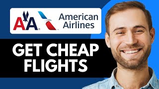 How To Get Cheap American Airlines Flights 2025 (Best Hacks)