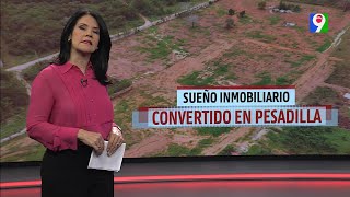 Sueño Inmobiliario convertido en pesadilla | El Informe con Alicia Ortega