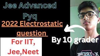 Electrostatic Jee Advanced 2022 || Jee-Mains|| Electrostatics pyqs|| By 10 grader||#iit