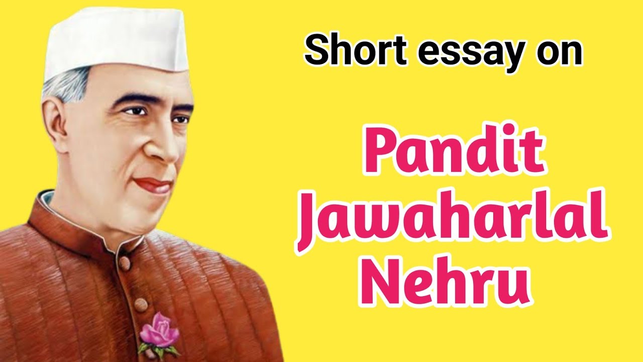 Short Essay On Pandit Jawahar Lal Nehru In English | P. Jawahar Nehru ...