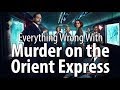 Everything Wrong With Murder On The Orient Express