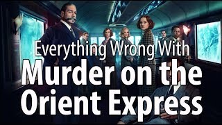 Everything Wrong With Murder On The Orient Express